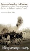 Ottoman Istanbul in Flames:City Conflagrations, Governance and Society in the Early Modern Period