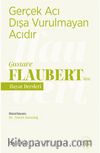 Gerçek Acı Dışa Vurulmayan Acıdır - Gustave Flaubert’den Hayat Dersleri
