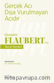 Gerçek Acı Dışa Vurulmayan Acıdır - Gustave Flaubert’den Hayat Dersleri