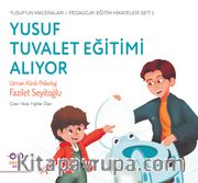 Yusuf Tuvalet Eğitimi Alıyor / Yusuf’un Maceraları / Pedagojik Eğitim Hikayeleri Seti 1