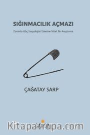 Sığınmacılık Açmazı <br /> Zorunlu Göç Sosyolojisi Üzerine Nitel Bir Araştırma