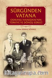 Sürgünden Vatana <br /> Osmanlı Hanedanı’nın Türkiye’ye Dönüş Süreci