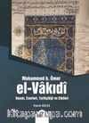 Muhammed B. Ömer El-Vakıdî & Hayatı, Eserleri,Tarihçiliği ve Etkileri