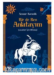 Bir de Ben Anlatayım <br /> Çocuklar İçin Mitoloji