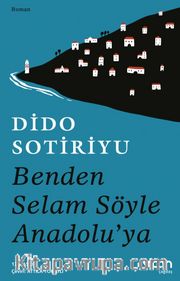 Benden Selam Söyle Anadolu'ya (Ciltsiz)