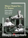 Mimar Doğan’lar… Üç Doğan & Doğan Kuban, Doğan Tekeli, Doğan Hasol
