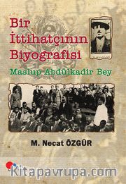 Bir İttihatçının Biyografisi <br /> Maslup Abdülkadir Bey