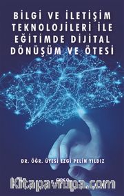 Bilgi ve İletişim Teknolojileri ile Eğitimde Dijital Dönüşüm ve Ötesi