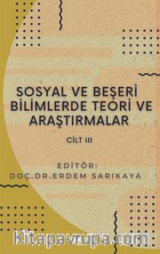 Sosyal ve Beşerî Bilimlerde Teori ve Araştırmalar Cilt III