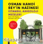 Osman Hamdi Bey’in Hazinesi <br /> İstanbul Arkeoloji Müzeleri