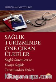 Sağlık Turizminde Öne Çıkan Ülkeler <br /> Sağlık Sistemleri ve Dünya Sağlık Turizmindeki Yerleri