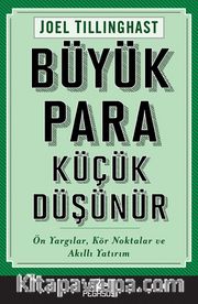 Büyük Para Küçük Düşünür <br /> Ön Yargılar, Kör Noktalar ve Akıllı Yatırım