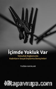 İçimde Yokluk Var <br /> Yoksulluk Bağlamında Kadınların Sosyal Dışlanma Deneyimleri
