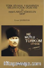 Türk Siyasal Yaşamında Milliyetçilik Öğretisi ve 1990'larda Yükselen Mhp 