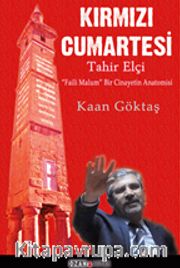 Kırmızı Cumartesi - Tahir Elçi <br /> “Faili Malum” Bir Cinayetin Anatomisi
