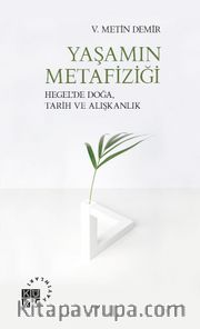 Yaşamın Metafiziği <br /> Hegel’de Doğa, Tarih ve Alışkanlık