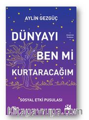 Dünyayı Ben Mi Kurtaracağım Sosyal Etki Pusulası