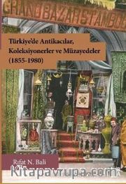 Türkiye’de Antikacılar, Koleksiyonerler ve Müzayedeler (1855-1980)