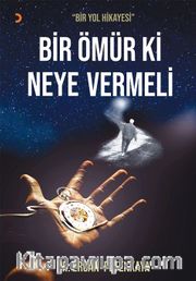 Bir Ömür Ki Neye Vermeli