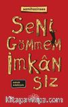 Seni Gömmem İmkansız