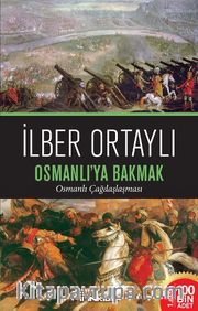 Osmanlı’ya Bakmak <br /> Osmanlı Çağdaşlaşması