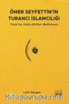 Ömer Seyfettin’in Turancı İslamcılığı & Türk'ün Ordu-Millet Mefkuresi