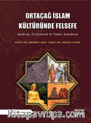 Ortaçağ İslam Kültüründe Felsefe <br /> Akımlar, Filozoflar ve Temel Sorunlar
