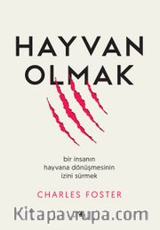 Hayvan Olmak <br /> Bir İnsanın Hayvana Dönüşmesinin İzini Sürmek