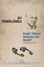 Ereğli Yokken Armudun Adı Neydi? <br /> Çalımlı Sözler Kitabı