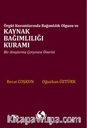 Örgüt Kuramlarında  Bağımlılık Olgusu ve Kaynak Bağımlılığı Kuramı 