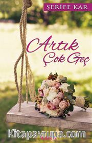 Artık Çok Geç