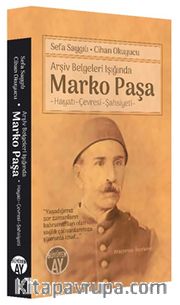 Arşiv Belgeleri Işığında Marko Paşa <br /> Hayatı-Çevresi-Şahsiyeti ̶