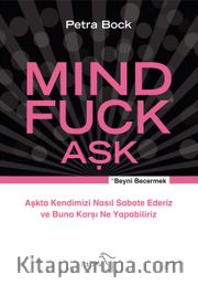 Mind Fuck Aşk  <br /> Aşkta Kendimizi Nasıl Sabote Ederiz ve Buna Karşı Ne Yapabiliriz