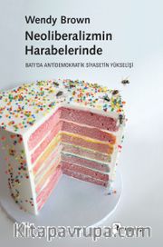 Neoliberalizmin Harabelerinde <br /> Batı’da Antidemokratik Siyasetin Yükselişi