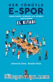 Her Yönüyle E-Spor <br /> Takım Sahibi, Sponsor ve E-Sporcu Adaylarının El Kitabı