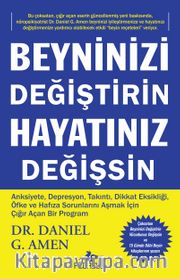 Beyninizi Değiştirin Hayatınız Değişsin <br /> Anksiyete, Depresyon, Takıntı, Dikkat Eksikliği, Öfke ve Hafıza Sorunlarını Aşmak İçin Çığır Açan Bir Program