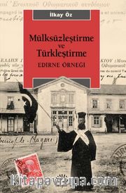 Mülksüzleştirme ve Türkleştirme <br /> Edirne Örneği