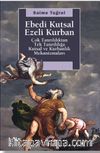 Ebedi Kutsal Ezeli Kurban & Çok Tanrılılıktan Tek Tanrılığa Kutsal ve Kurbanlık Mekanizmaları