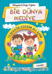 Bir Dünya Hediye (Etkinlikli) (Mavi Kapak) / Hikayelerle Değerler Eğitimi