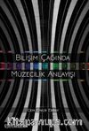 Bilişim Çağında Müzecilik Anlayışı
