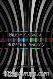 Bilişim Çağında Müzecilik Anlayışı