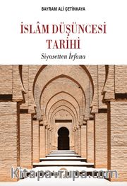 İslam Düşüncesi Tarihi <br /> Siyasetten İrfana
