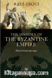 The History of the Byzantine Empire (Byzantium 330-1453)