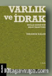Varlık ve İdrak <br /> Molla Sadra'nın Bilgi Tasavvuru