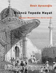 Üçüncü Tepede Hayat <br /> Beyazıt Meydanı'nın Derin Tarihi