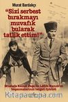 “Sizi Serbest Bırakmayı Muvafık Bularak Tatlik Ettim!” (Karton Kapak)