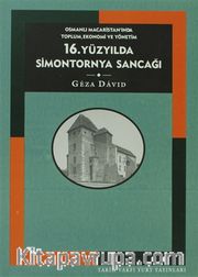 16. Yüzyılda Simontornya Sancağı: Osmanlı Macaristan’ında Toplum, Ekonomi ve Yönetim