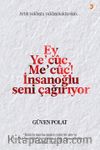 Ey Ye’cûc, Me’cûc! İnsanoğlu Seni Çağırıyor