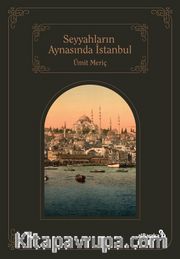 Seyyahların Aynasında Şehirlerin Sultanı İstanbul