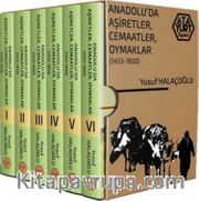 Anadolu'da Aşiretler, Cemaatler, Oymaklar (1453-1650) (Ciltli 6 Kitap Takım)